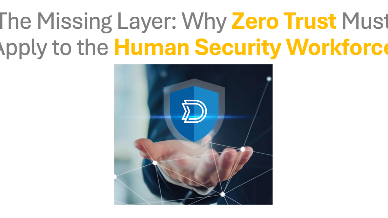 The Missing Layer: Why Zero Trust Must Apply to the Human Security Workforce